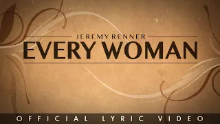 Jeremy Renner - "Every Woman" (Lyric Video)