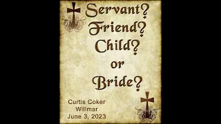 Servant? Friend? Child? Or Bride? Curtis Coker, Willmar, June 3, 2023