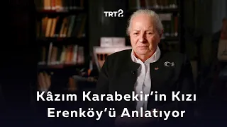 Kâzım Karabekir'in Kızı Erenköy'de Yaşamayı Anlatıyor | Bir Zamanlar