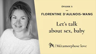 #5 Florentine d'Aulnois Wang : Let’s talk about sex, baby   Série Intelligence Amoureuse