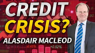 Credit Crunch to Lead to Global Banking Crisis with Alasdair Macleod