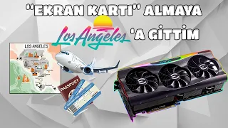 EKRAN KARTI ALMAYA LOS ANGELES'A GİTTİM ✈️