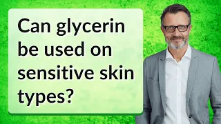 Can glycerin be used on sensitive skin types?