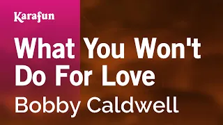 What You Won't Do For Love - Bobby Caldwell | Karaoke Version | KaraFun