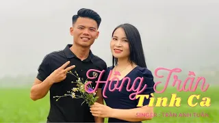 Hồng Trần Tình Ca - Trần Anh Tuấn | Nhạc Hot Tik Tok !!!!