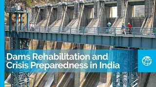 Dams Rehabilitation and Crisis Preparedness: India's World Bank-Supported Initiative