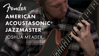 The American Acoustasonic Jazzmaster Ft. Joshua Meader | American Acoustasonic Series | Fender