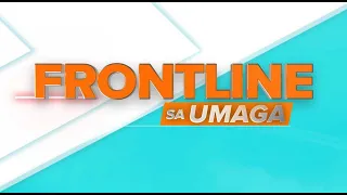 FRONTLINE SA UMAGA LIVESTREAM | MAY 13, 2024