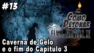 Como Detonar :: Final Fantasy XV - Parte 13 ( PT-BR ) :: Caverna de Gelo e o Fim do Capítulo 3