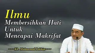 Cara Membersihkan Hati Untuk Mencapai Makrifat ll Kh. Muhammad Bakhiet