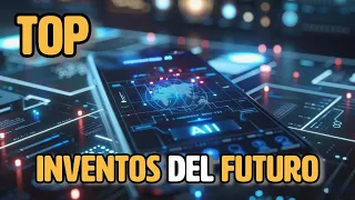 Top 5 INVENTOS Mas Sorprendentes Del FUTURO