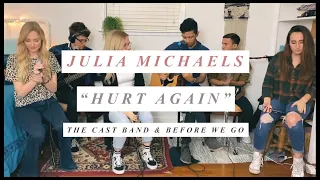 Hurt Again - Julia Michaels | The Cast Band & Before We Go (cover)