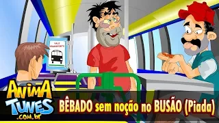 ANIMATUNES - Bêbado “sem noção” no Busão (Piada)