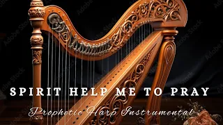 SPIRIT HELP ME TO PRAY/PROPHETIC  HARP WARFARE WORSHIP INSTRUMENTAL/BACKGROUND PRAYER MUSIC