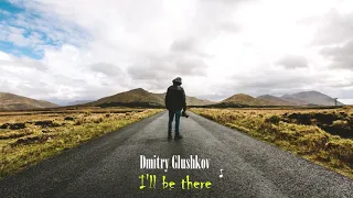 Dmitry Glushkov - I'll be there (Original mix)