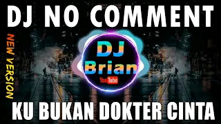 DJ NO COMMENT KU BUKAN DOKTER CINTA REMIX VIRAL TIKTOK TERBARU 2022