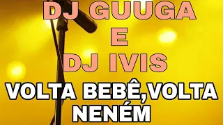 DJ GUUGA E DJ IVIS - VOLTA BEBÊ, VOLTA NENÉM- KARAOKÊ