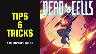 Dead Cells Tips & Tricks - A Beginner's Guide