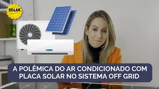 A polêmica do ar condicionado com placa solar no sistema off grid ☀️