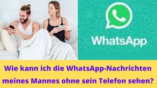 Wie kann ich die Nachrichten meines Mannes auf WhatsApp ohne sein Telefon anzeigen?