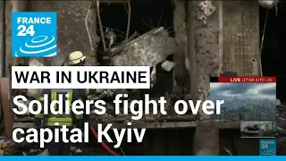 War in Ukraine: Ukrainian and Russian forces fight over capital Kyiv • FRANCE 24 English