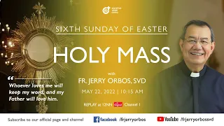 Holy Mass 10:15AM, 22 May 2022 with Fr. Jerry Orbos, SVD | Sixth Sunday of Easter