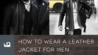How To Wear A Leather Jacket For Men - 50 Styles