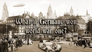 What if Germany won ww1 [alternate history video]