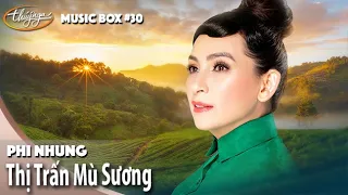 Phi Nhung - Thị Trấn Mù Sương  | Music Box #30