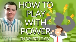 How to Play with Power - IM Valeri Lilov (Webinar Replay)