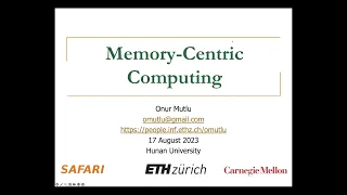 Memory-Centric Computing - Talk at Hunan University on 17.08.2023 - Prof. Onur Mutlu