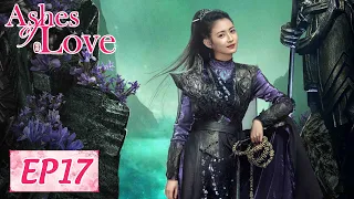 ENG SUB【Ashes of Love】EP17 | Starring: Yang Zi, Deng Lun, Chen Yuqi, Luo Yunxi