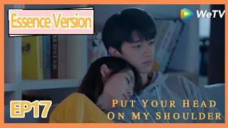 【ENG SUB】Put Your Head on My Shoulder Essence Version EP17——Starring: Xing Fei,Lin Yi,Tang Xiao Tian