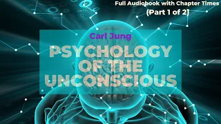 Psychology of the Unconscious - Carl Jung (Part 1 of 2) | Full Audiobook