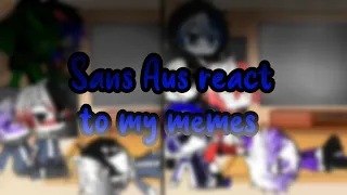 Sans aus react to my memes|Errormare,HorrorDust,OuterKiller,and other shipps...|Sans Aus