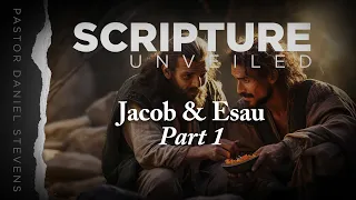 Jacob & Esau - Part 1 // Scripture Unveiled