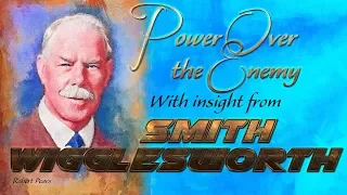 Smith Wigglesworth On Taking Authority Over the Enemy