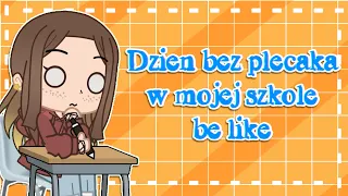 Dzień bez plecaka w mojej szkole be like//Gacha Club