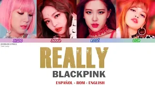 BLACKPINK - REALLY | Lyrics: Español- Rom -English