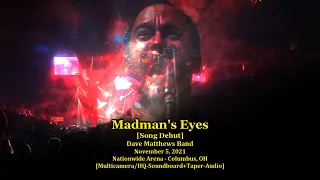 "Madman's Eyes" [Debut] - Dave Matthews Band -11/5/21 - [Multicam/HQ-SBD+Aud Audio] - Columbus, OH