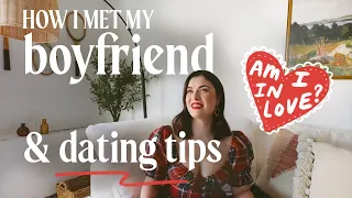How I met my boyfriend & dating tips ❤️