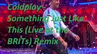 The Chainsmokers & Coldplay - Something Just Like This (Live at the BRITs) Remix