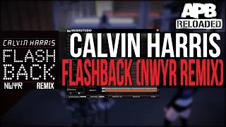 Calvin Harris - Flashback (NWYR Remix) | APB Reloaded