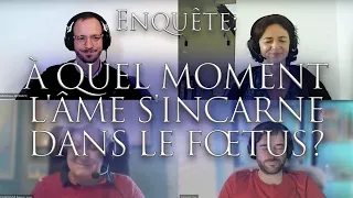 428-ENQUÊTE: À QUEL MOMENT L'ÂME S'INCARNE DANS LE FŒTUS???  Fausse couche et refus d'incarnation.