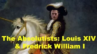 Absolutism: Louis XIV & Fredrick William I