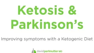 Ketosis & Parkinson's Disease: Improving Symptoms with a Ketogenic Diet