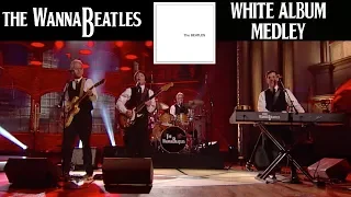 Beatles' "White Album" Medley - The WannaBeatles