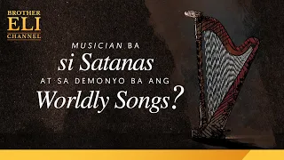 Dati bang musician si Satanas at sa demonyo ba ang mga kantang “worldly”? | Brother Eli Channel