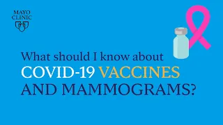 Mayo Clinic Insights: What to know about COVID-19 vaccines and mammograms