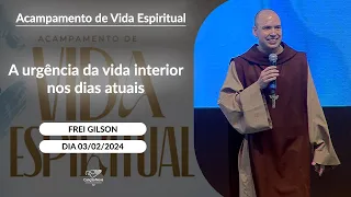 A urgência da vida interior nos dias atuais - Frei Gilson (03/02/2024)